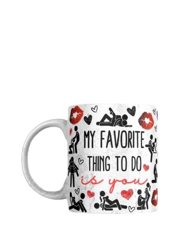 My Favourite Thing To Do Is You” Funny Love Mug – Romantic & Cheeky Gift